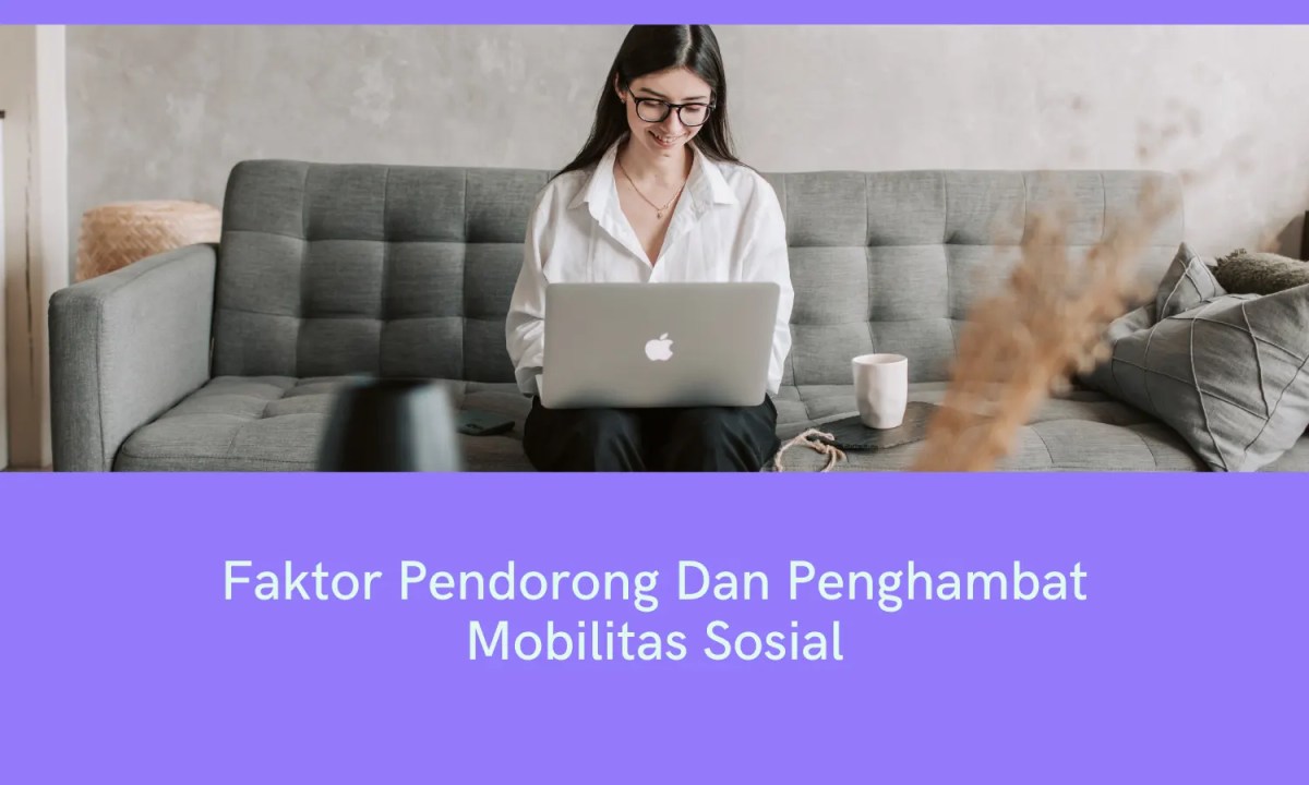 Mengulik Faktor Pendorong dan Penghambat Mobilitas Sosial - Parboaboa