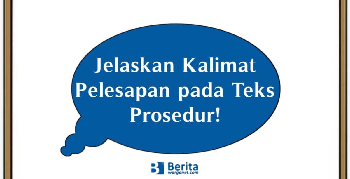 Jelaskan Kalimat Pelesapan pada Teks Prosedur! Bahasa Indonesia Kelas 7 ...