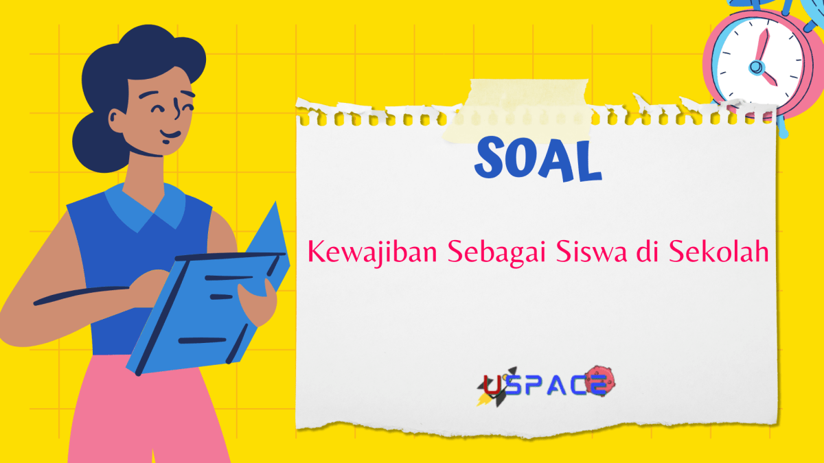 Kewajiban Sebagai Siswa Di Sekolah | Uspace.id