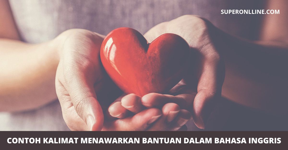 30 Contoh Kalimat Menawarkan Bantuan Dalam Bahasa Inggris