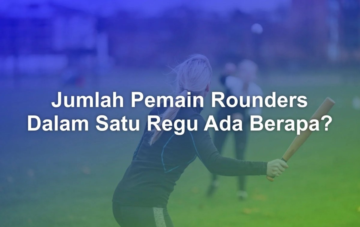 Jumlah Pemain Rounders Dalam Satu Regu Ada Berapa? - Matob