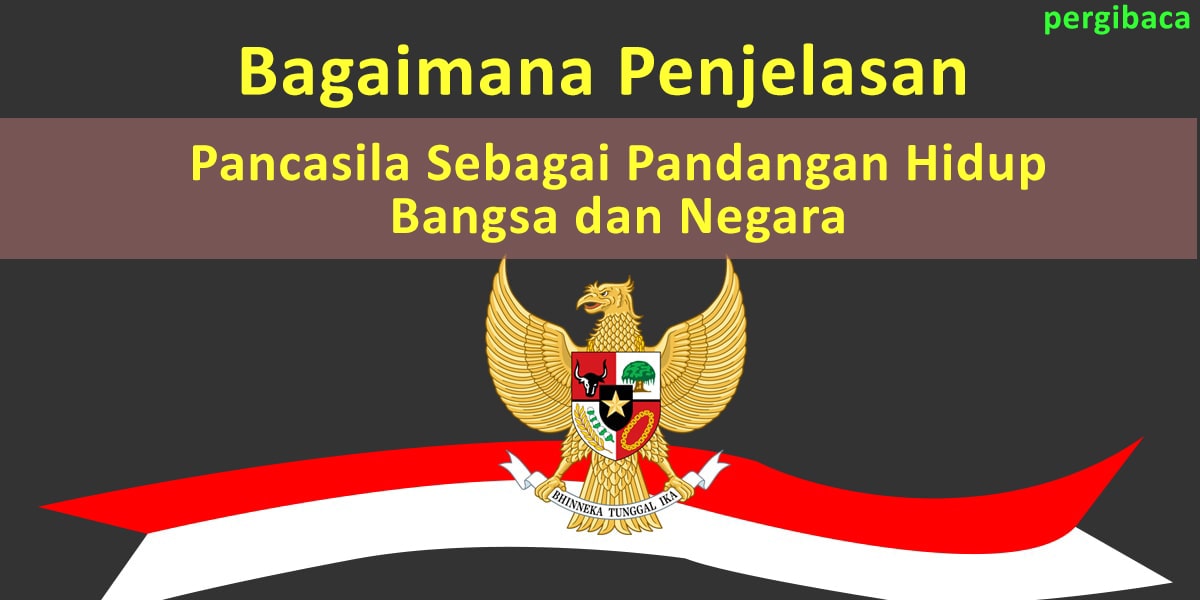 Apa yang dimaksud pancasila sebagai pandangan hidup bangsa