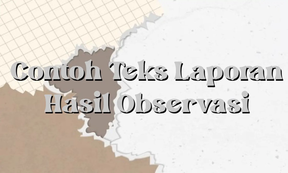 Apa yang dimaksud teks laporan hasil observasi